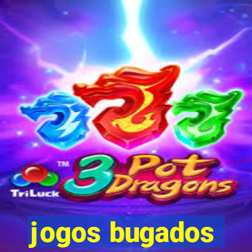 jogos bugados